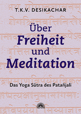 Über Freiheit und Meditation - Desikachar, T.K.V.