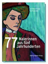 77 Malerinnen aus fünf Jahrhunderten - Astrid v. Friesen, Gottfried Sello