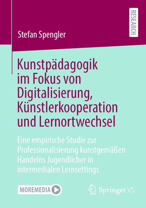 Kunstpädagogik im Fokus von Digitalisierung, Künstlerkooperation und Lernortwechsel - Stefan Spengler