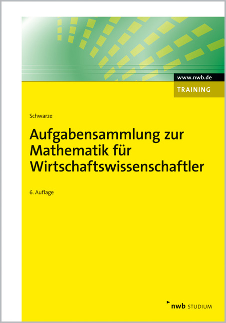 Aufgabensammlung zur Mathematik für Wirtschaftswissenschaftler - Jochen Schwarze