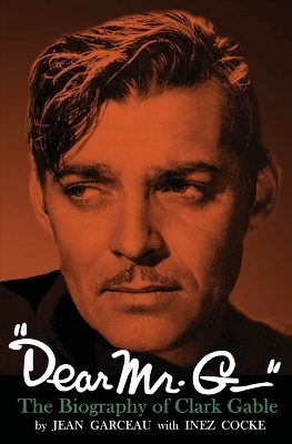 "Dear Mr. G."- The biography of Clark Gable - Jean Garceau, Inez Cocke