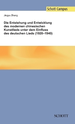 Die Entstehung und Entwicklung des modernen chinesischen Kunstlieds unter dem Einfluss des deutschen Lieds (1920-1940) - Jingyu Zhang
