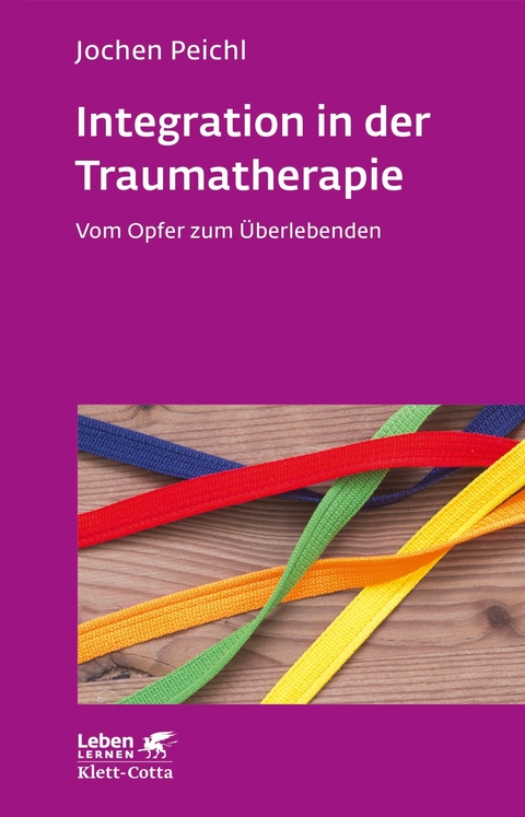 Integration in der Traumatherapie (Leben Lernen, Bd. 300) - Jochen Peichl