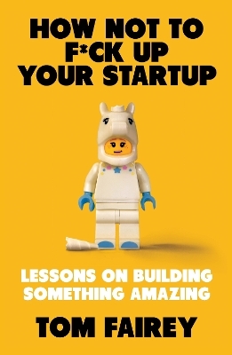 How Not to F*ck Up Your Startup - Tom Fairey