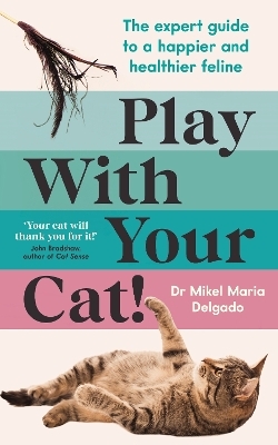 Play With Your Cat! - Dr Mikel Maria Delgado