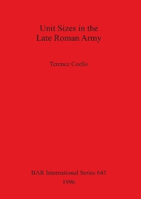 Unit Sizes in the Late Roman Army - Terence Coello