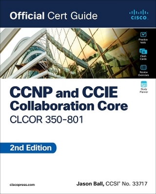 CCNP and CCIE Collaboration Core CLCOR 350-801 Official Cert Guide - Jason Ball