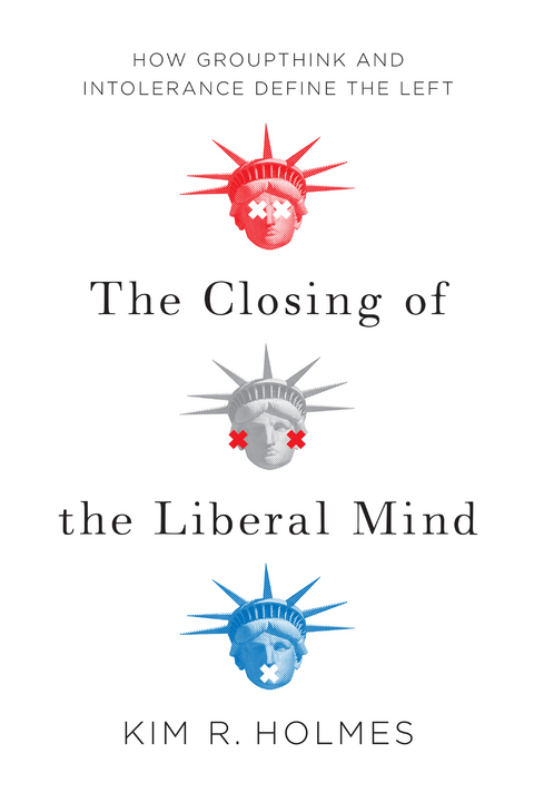 Closing of the Liberal Mind -  Kim R. Holmes