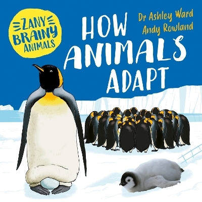 Zany Brainy Animals: How Animals Adapt - Ashley Ward