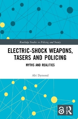 Electric-Shock Weapons, Tasers and Policing - Abi Dymond
