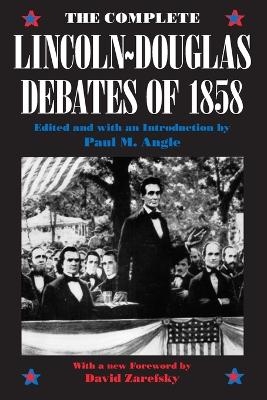 The Complete Lincoln-Douglas Debates of 1858 - Paul M. Angle; Abraham Lincoln; Stephen A. Douglas