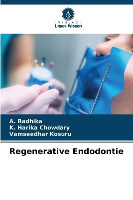 Regenerative Endodontie - A Radhika, K Harika Chowdary, Vamseedhar Kosuru