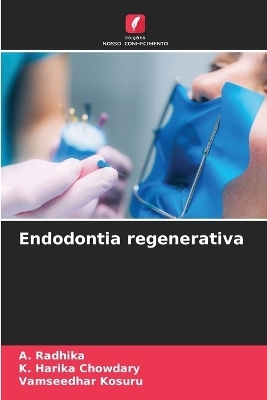 Endodontia regenerativa - A Radhika, K Harika Chowdary, Vamseedhar Kosuru