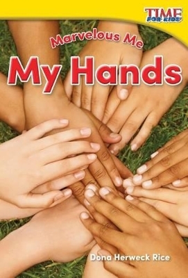 Marvelous Me: My Hands - Dona Herweck Rice