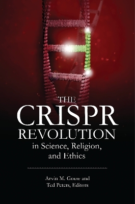 The CRISPR Revolution in Science, Religion, and Ethics - 