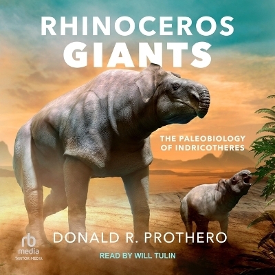 Rhinoceros Giants - Donald R Prothero