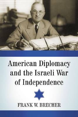American Diplomacy and the Israeli War of Independence - Brecher Frank W. Brecher