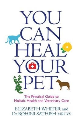 You Can Heal Your Pet -  Rohini Sathish,  Elizabeth Whiter