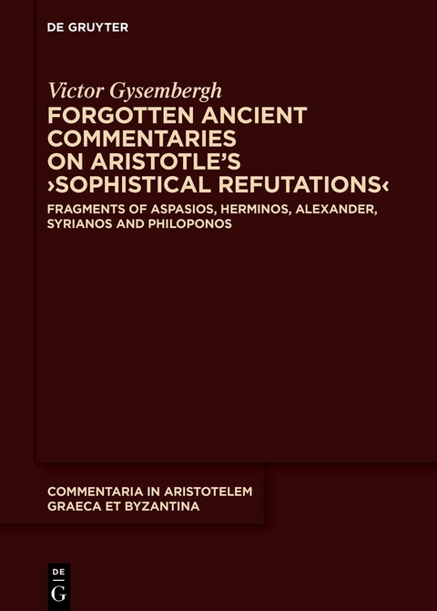 Forgotten Ancient Commentaries on Aristotle’s ›Sophistical Refutations‹ - Victor Gysembergh