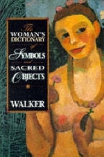 Woman's Dictionary of Symbols and Sacred Objects - Barbara G. Walker