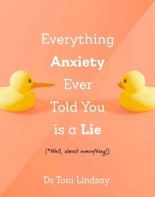 Everything Anxiety Ever Told You Is a Lie - Dr Toni Lindsay