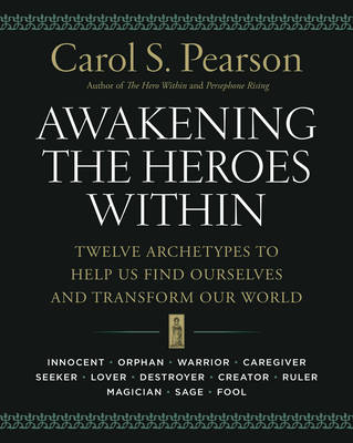 Awakening the Heroes Within - Carol S. Pearson