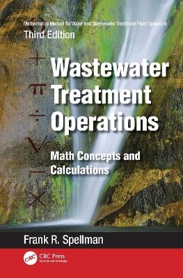 Mathematics Manual for Water and Wastewater Treatment Plant Operators: Wastewater Treatment Operations - Frank R. Spellman