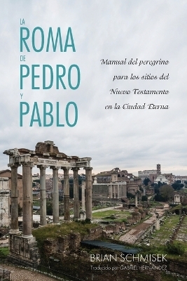 La Roma de Pedro y Pablo - Brian Schmisek