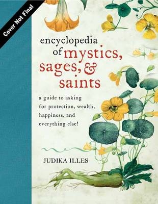 Encyclopedia of Mystics, Saints & Sages - Judika Illes