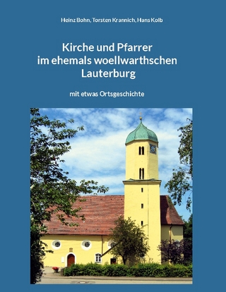 Kirche und Pfarrer im ehemals woellwarthschen Lauterburg - Heinz Bohn; Torsten Krannich; Hans Kolb