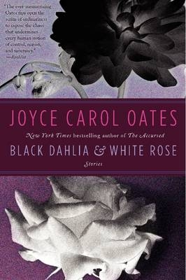 Black Dahlia & White Rose - Joyce Carol Oates