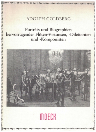 Porträts und Biographien hervorragender Flöten-Virtuosen, -Dilettanten und -Komponisten - Adolph Goldberg; Karl Ventzke