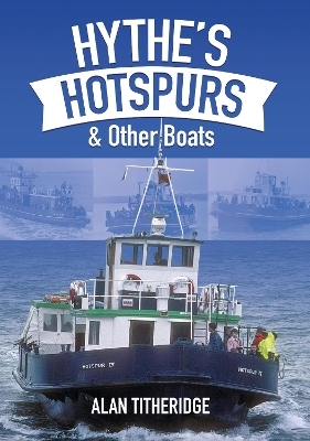Hythe's Hotspurs & Other Boats - Alan Titheridge