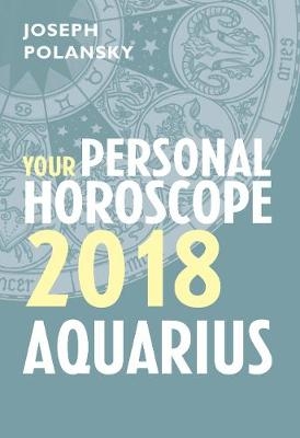 Aquarius 2018: Your Personal Horoscope -  Joseph Polansky