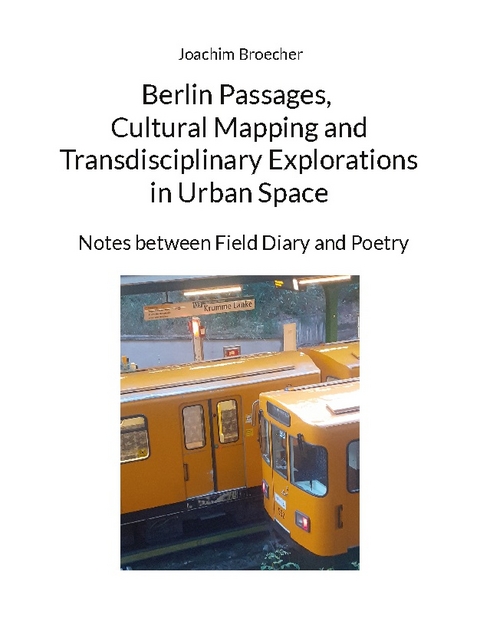 Berlin passages, cultural mapping and transdisciplinary explorations in urban space - Joachim Broecher