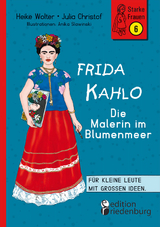 Frida Kahlo - Die Malerin im Blumenmeer - Heike Wolter, Julia Christof