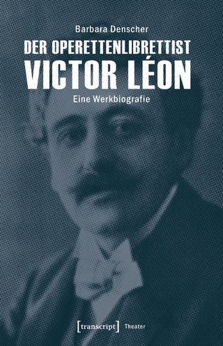 Der Operettenlibrettist Victor Léon - Barbara Denscher