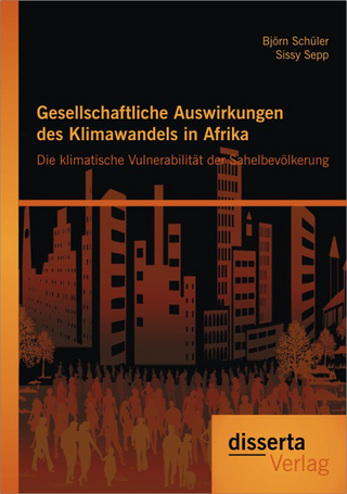 Gesellschaftliche Auswirkungen des Klimawandels in Afrika: Die klimatische Vulnerabilität der Sahelbevölkerung - Björn Schüler; Sissy Sepp