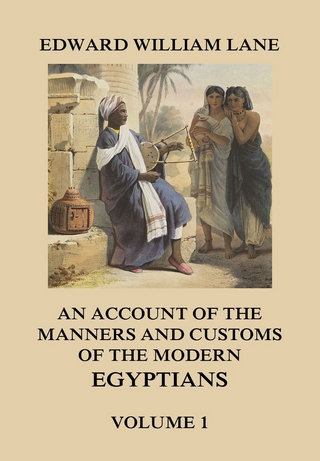 An Account of The Manners and Customs of The Modern Egyptians, Volume 1 - Edward William Lane