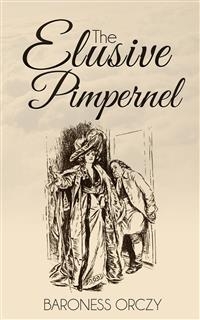 The Elusive Pimpernel - Baroness Emmuska Orczy