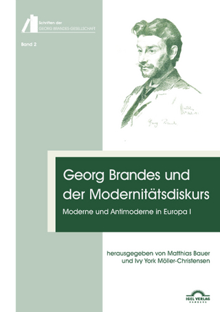 Georg Brandes und der Modernitätsdiskurs: Moderne und Antimoderne in Europa I - Ivy York Möller-Christensen; Matthias Bauer
