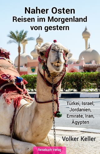 Naher Osten: Reisen im Morgenland von gestern - Volker Keller