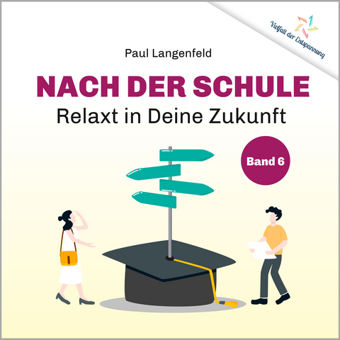 Nach der Schule: Relaxt in Deine Zukunft - Paul Langenfeld