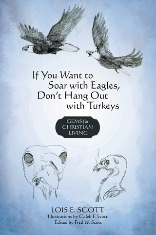 If You Want to Soar with Eagles, Don't Hang out with Turkeys - Lois E. Scott