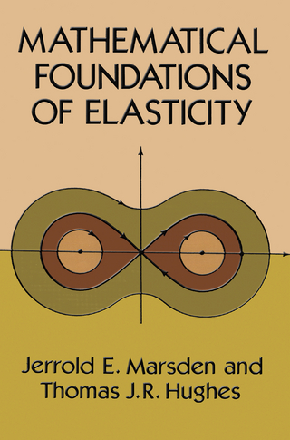 Mathematical Foundations of Elasticity - Thomas J. R. Hughes; Jerrold E. Marsden