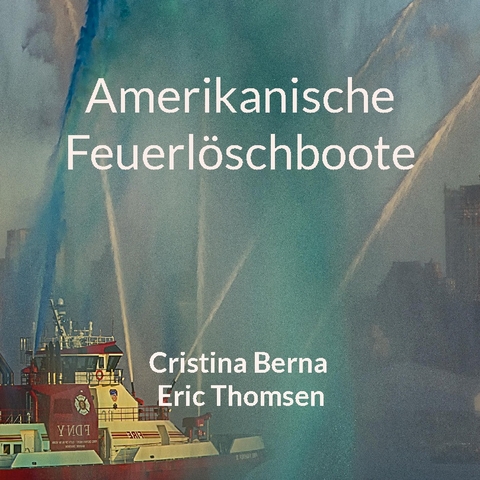 Amerikanische Feuerlöschboote - Cristina Berna, Eric Thomsen