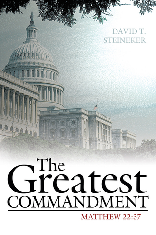 The Greatest Commandment - David T. Steineker