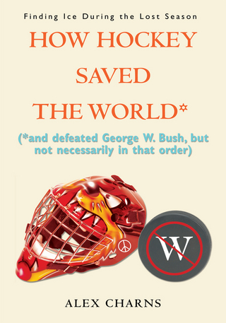 How Hockey Saved the World* - M. Alexander Charns