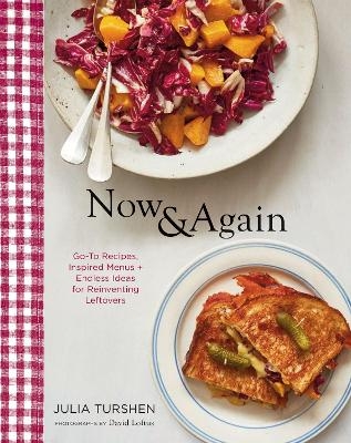 Now & Again: Go-To Recipes, Inspired Menus + Endless Ideas for Reinventing Leftovers - Julia Turshen