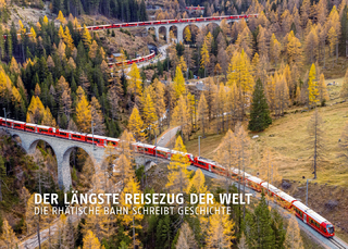 Der längste Reisezug der Welt - Reto Wilhelm; Rhätische Bahn AG